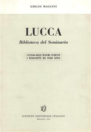 Maggini,Emilio. - Catalogo delle musiche stampate e manoscritte del fondo antico. Lucca. Biblioteca del Seminario.