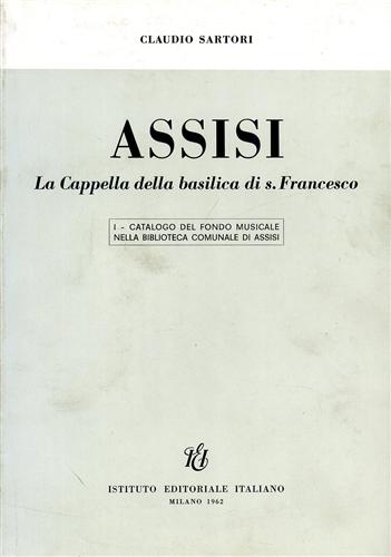 Sartori,Claudio. - Catalogo del fondo musicale nella Biblioteca Comunale. Assisi. La Cappella della Basilica di San Francesco. Dall'Indice:Musiche a stampa.