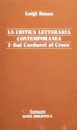 Russo,Luigi. - La Critica letteraria contemporanea. dal Carducci al Croce. Dal Gentile agli ultimi Romantici. Dal Serra agli Ermetici.