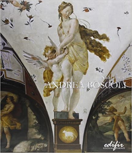 Bastogi,Nadia. - Andrea Boscoli. Pittore e disegnatore fiorentino tra la Toscana e le Marche (Firenze 1565 c.a.-Roma 1608).