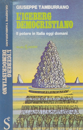 Tamburrano,Giuseppe. - L'iceberg democristiano. Il potere in Italia oggi domani.