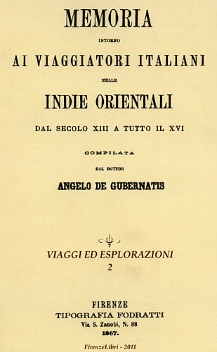 De Gubernatis,Angelo. - Memoria intorno ai viaggiatori italiani nelle Indie Orientali dal secolo XIII a tutto il XVI compilata dal Dottor Angelo De Gubernatis.