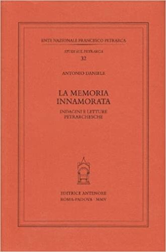 Daniele,Antonio. - La memoria innamorata. Indagini e letture petrarchesche.