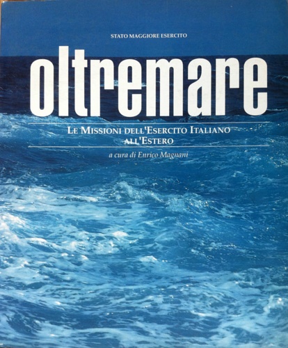 -- - Oltremare. Le missioni dell'esercito italiano all'estero.