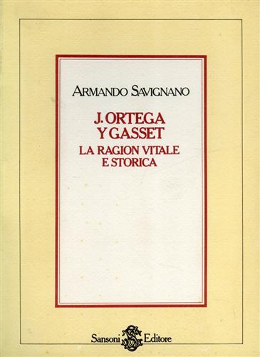 Savignano,Armando. - J.Ortega y Gasset. La ragion vitale e storica.