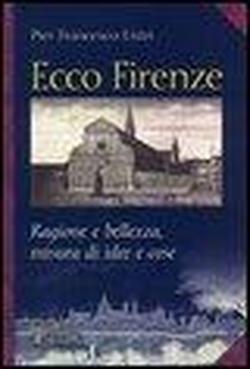 Listri,Pier Francesco. - Ecco Firenze. Ragione e bellezza, misura di idee e cose.