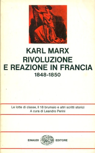 Marx,Karl. - Rivoluzione e reazione in Francia 1848-1850. La lotta di classe, il 18 brum