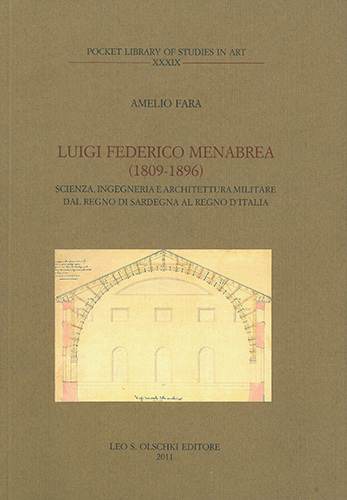 Fara,Amelio. - Luigi Federico Menabrea (1809-1896). Scienza, ingegneria e architettura militare dal Regno di Sardegna al Regno d'Italia.