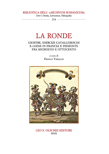 Atti del Convegno internazionale di studi: - La Ronde. Giostre, esercizi cavallereschi e loisir in Francia e in Piemonte fra Medioevo e Ottocento.