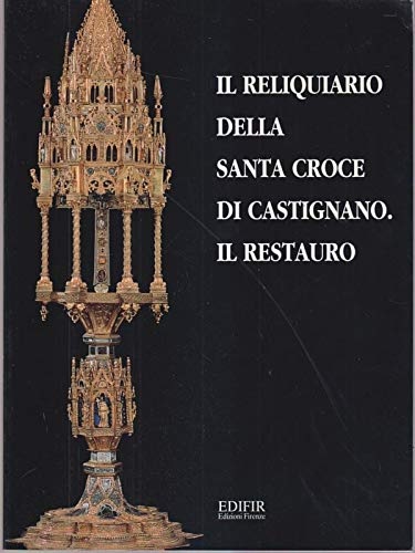 Innocenti,Clarice (a cura di). - Il Reliquiario della Santa Croce di Castignano. Il Restauro.