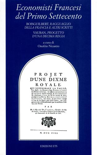 Nicastro,Onofrio. (a cura di). - Economisti francesi del primo Settecento. Boisguilbert, Ragguaglio della Francia e altri scritti, Vauban, Progetto d'una Decima Regia.