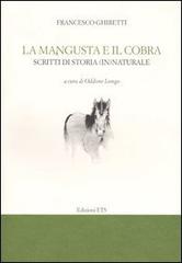 Ghiretti,Francesco. - La mangusta e il cobra. Scritti di storia (in)naturale.