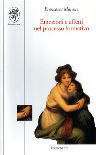 Marone, Francesca. - Emozioni e affetti nel processo formativo.