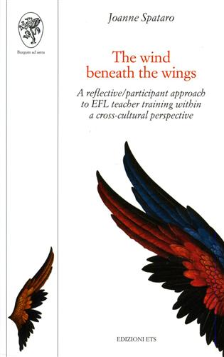 Spataro, Joanne. - The wind beneath the wings. A reflective/participant approach to EFL teacher training within a cross-cultural perspective.