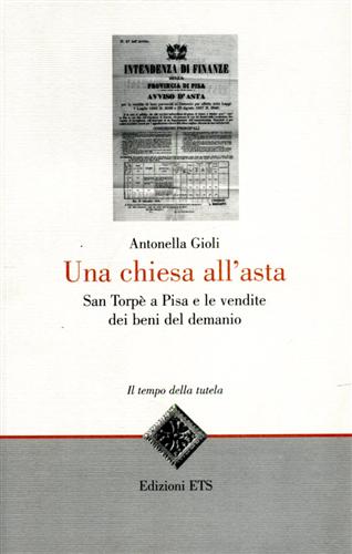 Gioli,Antonella. - Una chiesa all'asta. San Torp a Pisa e le vendite dei beni del demanio.