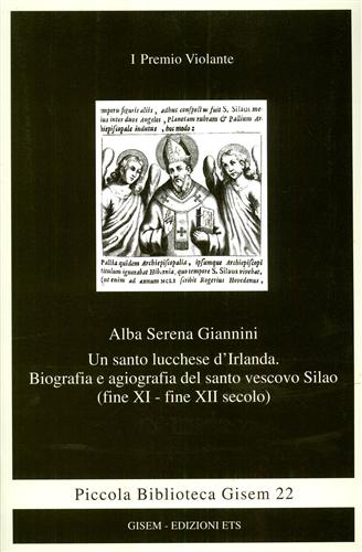 Giannini,Alda Serena. - Un santo lucchese d'Irlanda. Biografia e agiografia del santo vescovo Silao (XI-XII secolo).