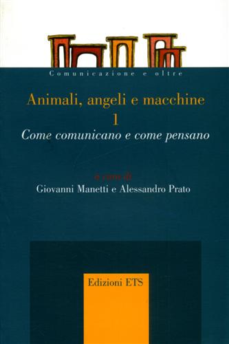 Manetti,Giovanni, Prato,Alessandro. - Animali, angeli e macchine. Come comunicano e come pensano.