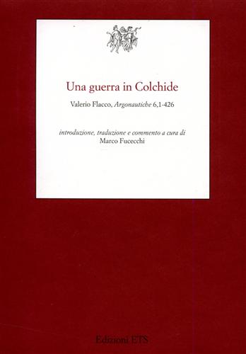 Valerio,Flacco Gaio. - Una guerra in Colchide. Argonautiche 6, 1-426.