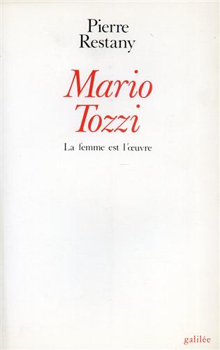 Restany,Pierre. - Mario Tozzi La femme est l'oeuvre.