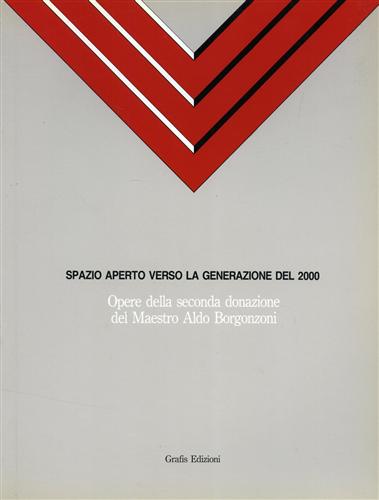 Catalogo della Mostra: - Spazio aperto verso la generazione del 2000. Opere della seconda donazione del Maestro Aldo Borgonzoni.
