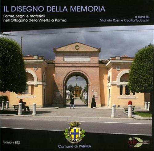 Rossi,M. Bontempi,D. Tedeschi,C. Spocci,R. e altri. - Il disegno della memoria. Forme, segni e materiali nell'Ottagono della Villetta a Parma.