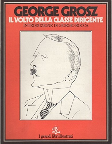 Grosz,George. - Il volto della classe dirigente.