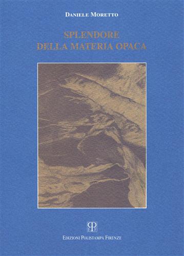 Moretto,Daniele. - Splendore della materia opaca. Poesie (1978-1997).