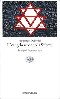 Odifreddi,Piergiorgio. - Il Vangelo secondo la Scienza. Le religioni alla prova del nove.