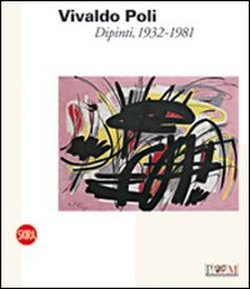 Catalogo della Mostra: - Vivaldo Poli. Dipinti, 1932-1981.