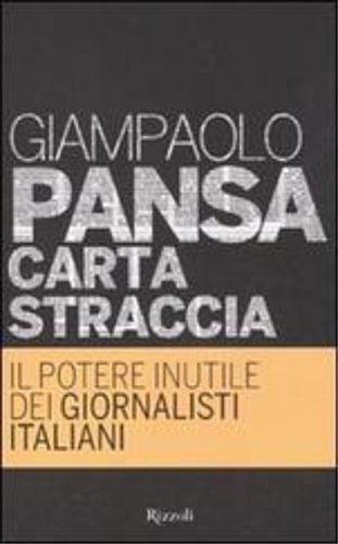 Pansa,Giampaolo. - Carta straccia. Il potere inutile dei giornalisti italiani.
