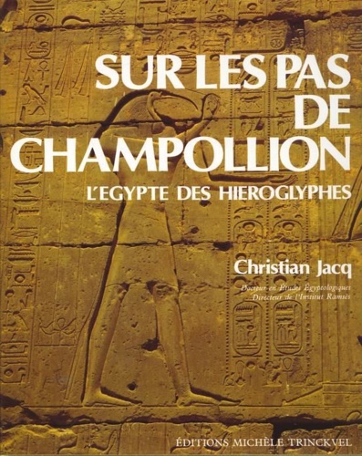 Jacq,Christian. - Sur les pas de Champollion. L'Egypte des Hieroglyphes.