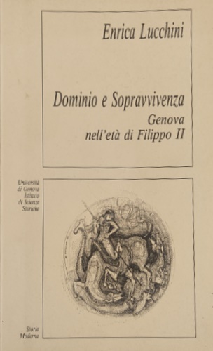 Lucchini,Enrica - Dominio e sopravvivenza. Genova nell'et di Filippo II.