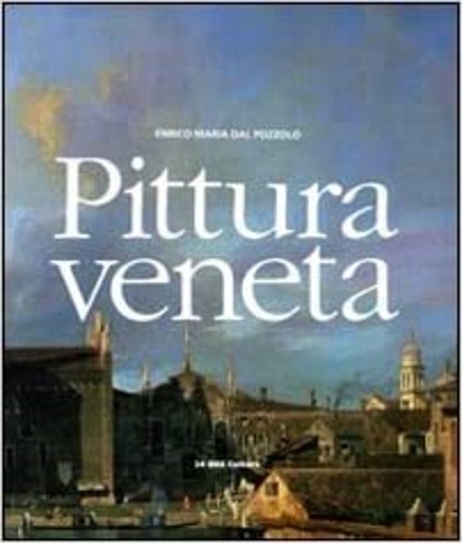 Dal Pozzolo,Enrico M. - Pittura veneta.