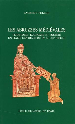 Feller,Laurent. - Les Abruzzes mdivales. Territoire, conomie et socit en Italie centrale du IXe au XIIe sicle.