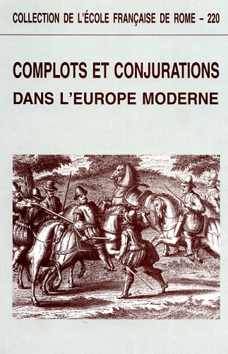Actes du Colloque: - Complots et conjurations dans l'Europe moderne.