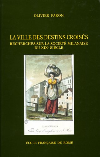 Faron,Olivier. - La ville des destins croiss: recherches sur la socit milanaise du XIXe sicle (1811-1860).