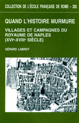 Labrot,Grard. - Quand l'histoire murmure : villages et campagnes du royaume de Naples : XVIe-XVIIIe sicle.