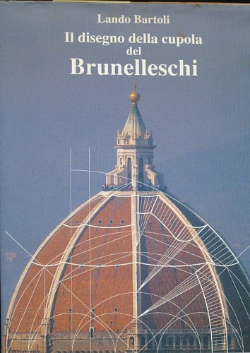 Bartoli,Lando. - Il disegno della cupola del Brunelleschi.