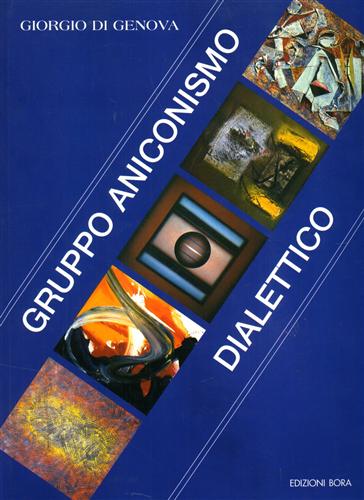 Di Genova,Giorgio. - Gruppo aniconismo dialettico (GAD). Walter Coccetta. Pasquale Di Fabio. Antonio Di Girolamo. Renzo Eusebi. Pitti.