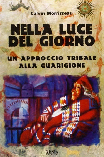 Morriseau,Calvin. - Nella luce del giorno. Un approccio tribale alla guarigione.