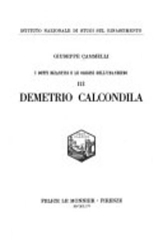 Cammelli,Giuseppe. - I dotti bizantini e le origini dell'Umanesimo. Vol.III:Demetrio Calcondila.