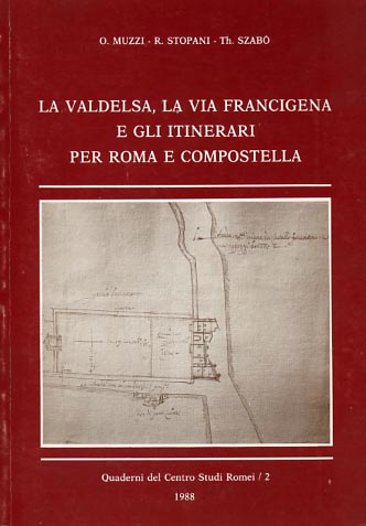 Muzzi,O. Stopani,R. Szab,Th. - La Valdelsa, la via Francigena e gli itinerari per Roma e Compostela.