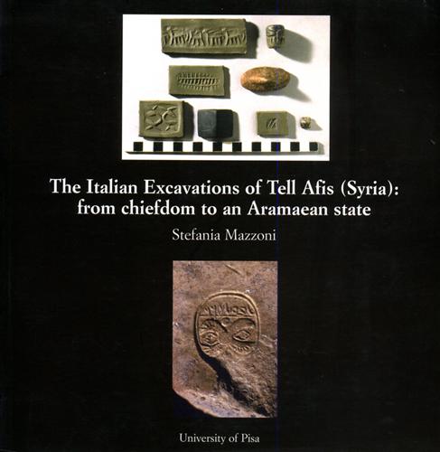 Mazzoni,Stefania. - The Italian Excavations of Tell Afis (Syria): from chiefdom to an Aramaean state.