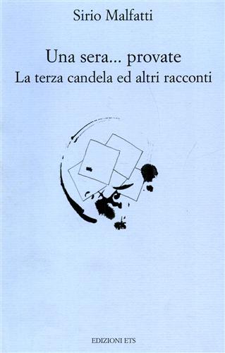 Malfatti,Sirio. - Una sera... provate. La terza candela ed altri racconti.
