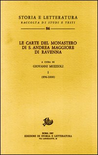 -- - Le carte del Monastero di S.Andrea Maggiore di Ravenna. Vol.I: 896-1000.