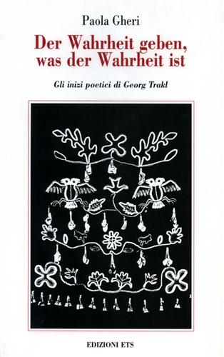 Gheri,Paola. - Der Wahrheit geben, was der Wahrheit ist. Gli inizi poetici di Georg Trakl.