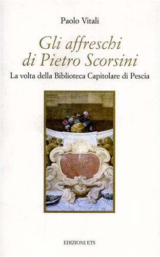 Vitali,Paolo. - Gli affreschi di Pietro Scorsini. La volta della Biblioteca Capitolare di Pescia.