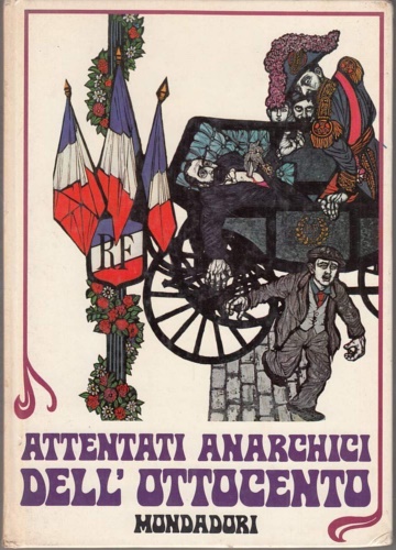 Feldbauer,Sergio. - Attentati anarchici dell'Ottocento.