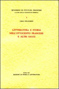 Pellegrini,Carlo. - Letteratura e storia nell'Ottocento francese e altri saggi.