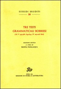 -- - Tre testi grammaticali bobbiesi. (GL VC 555-566, 634-654, 207-216).